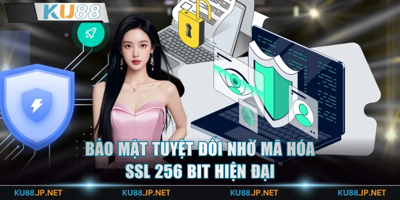 Bảo mật tuyệt đối nhờ mã hóa SSL 256 bit hiện đại