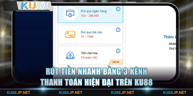 Rút tiền nhanh bằng 3 kênh thanh toán hiện đại trên KU88