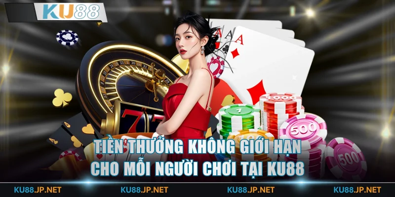 Tiền thưởng không giới hạn cho mỗi người chơi tại KU88